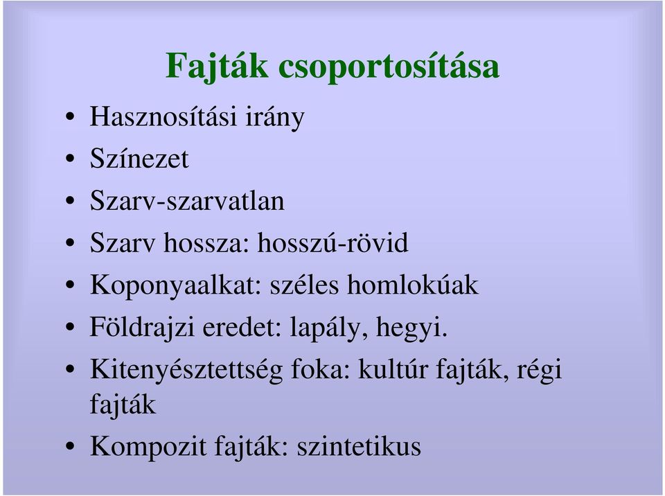 széles homlokúak Földrajzi eredet: lapály, hegyi.