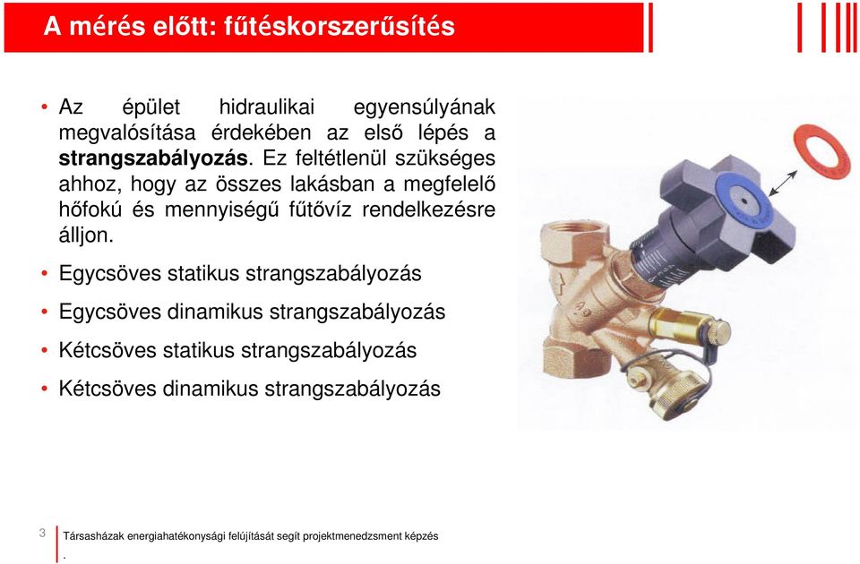 Ez feltétlenül szükséges ahhoz, hogy az összes lakásban a megfelel hfokú és mennyiség ftvíz