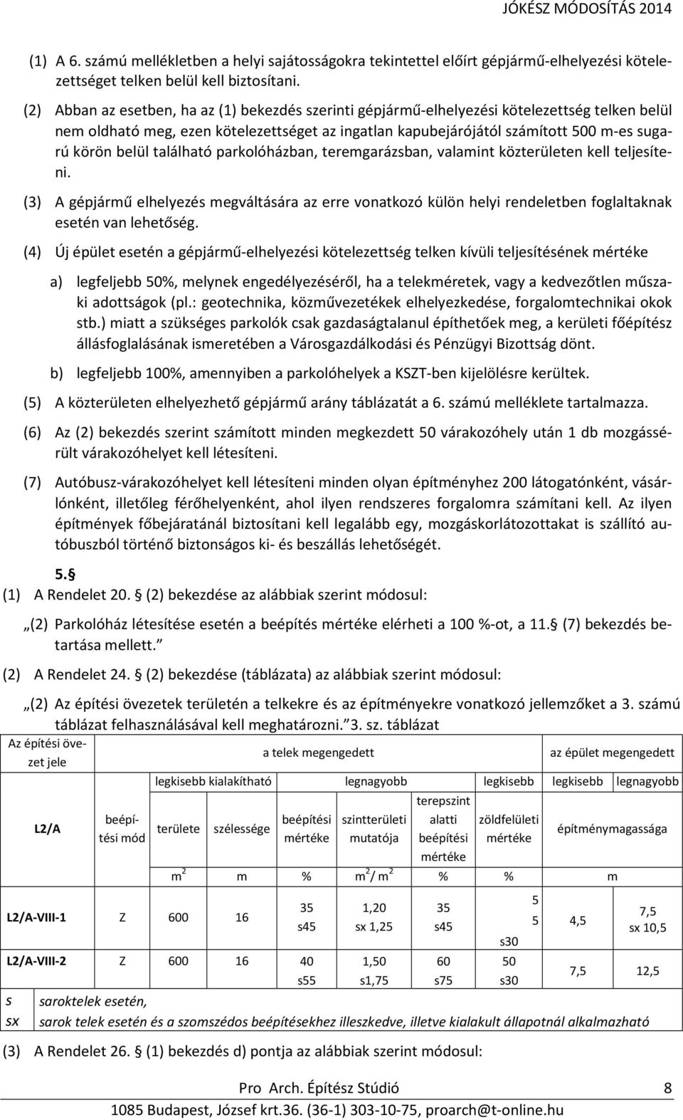 belül található parkolóházban, teremgarázsban, valamint közterületen kell teljesíteni.