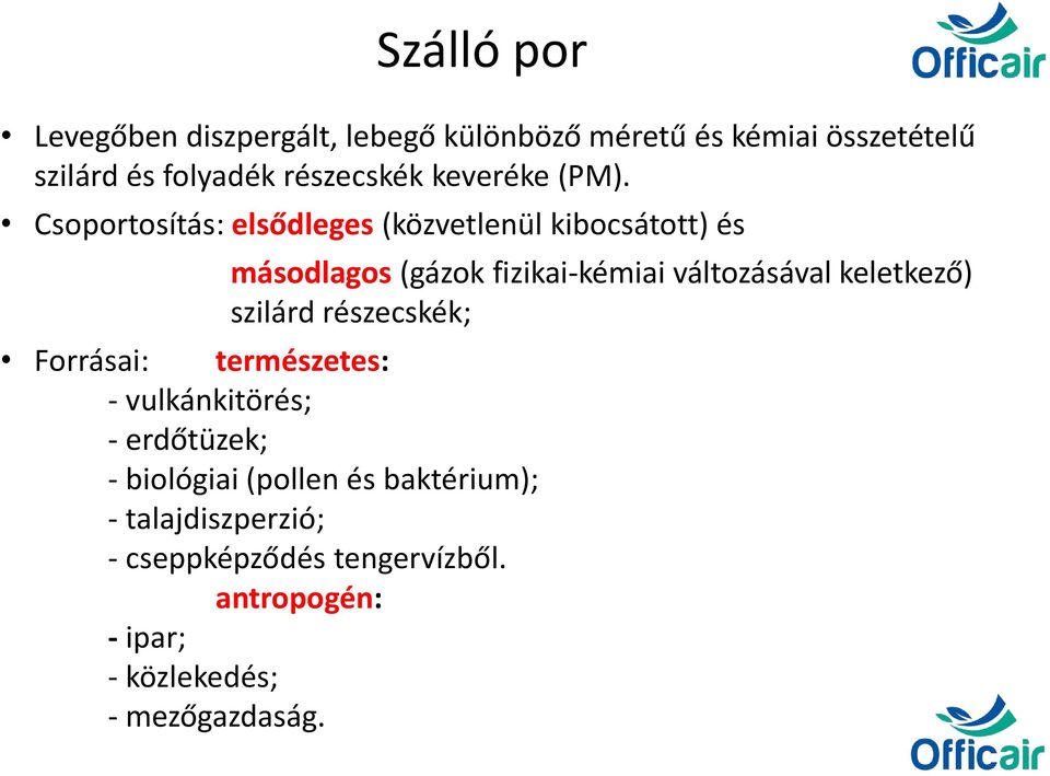 Csoportosítás: elsődleges (közvetlenül kibocsátott) és másodlagos (gázok fizikai-kémiai változásával