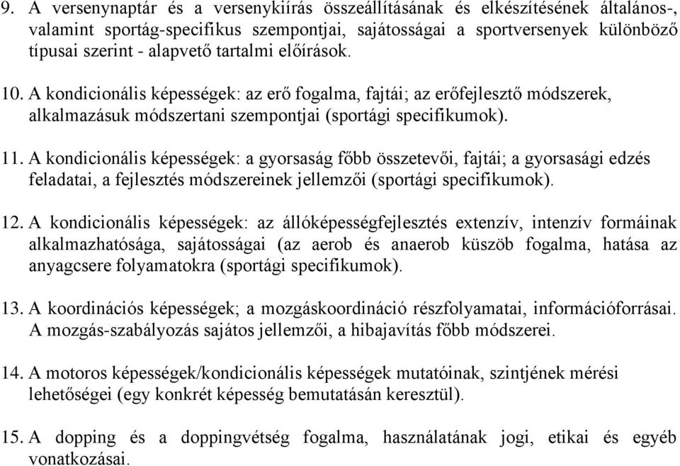 A kondicionális képességek: a gyorsaság főbb összetevői, fajtái; a gyorsasági edzés feladatai, a fejlesztés módszereinek jellemzői (sportági specifikumok). 12.