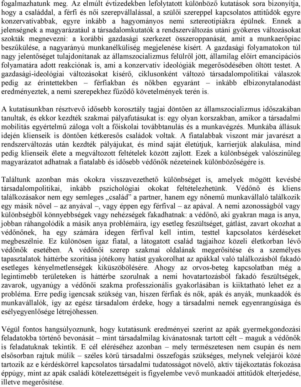 inkább a hagyományos nemi sztereotípiákra épülnek.