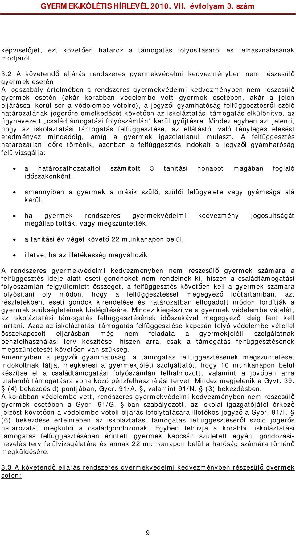 korábban védelembe vett gyermek esetében, akár a jelen eljárással kerül sor a védelembe vételre), a jegyzői gyámhatóság felfüggesztésről szóló határozatának jogerőre emelkedését követően az