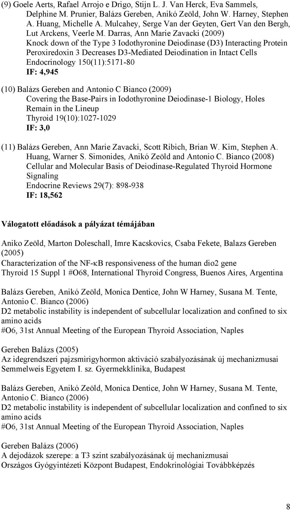 Darras, Ann Marie Zavacki (2009) Knock down of the Type 3 Iodothyronine Deiodinase (D3) Interacting Protein Peroxiredoxin 3 Decreases D3-Mediated Deiodination in Intact Cells Endocrinology