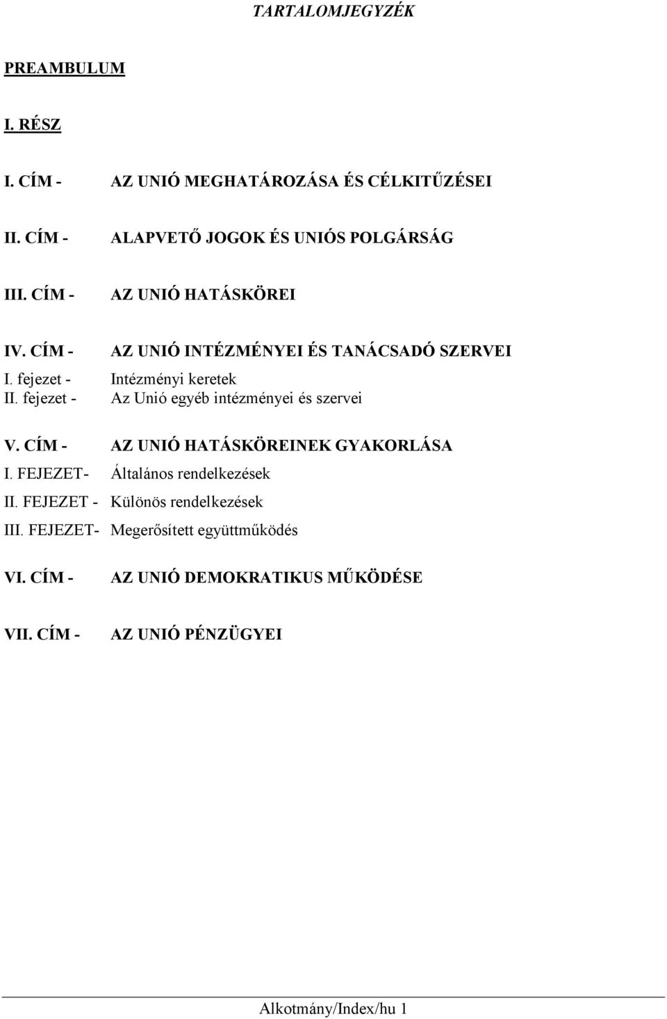 fejezet - Az Unió egyéb intézményei és szervei V. CÍM - AZ UNIÓ HATÁSKÖREINEK GYAKORLÁSA I. FEJEZET- Általános rendelkezések II.