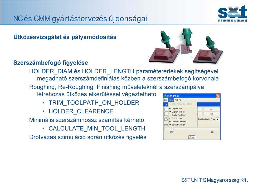 műveleteknél a szerszámpálya létrehozás ütközés elkerüléssel végeztethető TRIM_TOOLPATH_ON_HOLDER