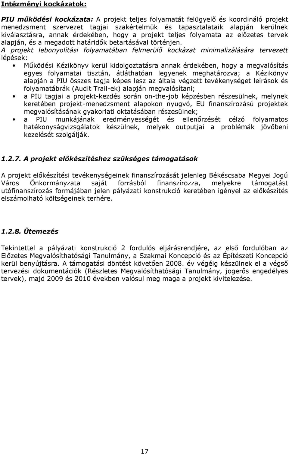 A prjekt lebnylítási flyamatában felmerülı kckázat minimalizálására tervezett lépések: Mőködési Kézikönyv kerül kidlgztatásra annak érdekében, hgy a megvalósítás egyes flyamatai tisztán, átláthatóan