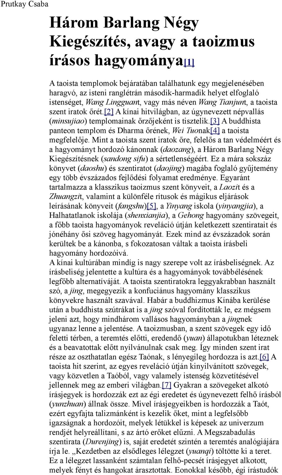 [2] A kínai hitvilágban, az úgynevezett népvallás (minsujiao) templomainak őrzőjeként is tisztelik.[3] A buddhista panteon templom és Dharma őrének, Wei Tuonak[4] a taoista megfelelője.