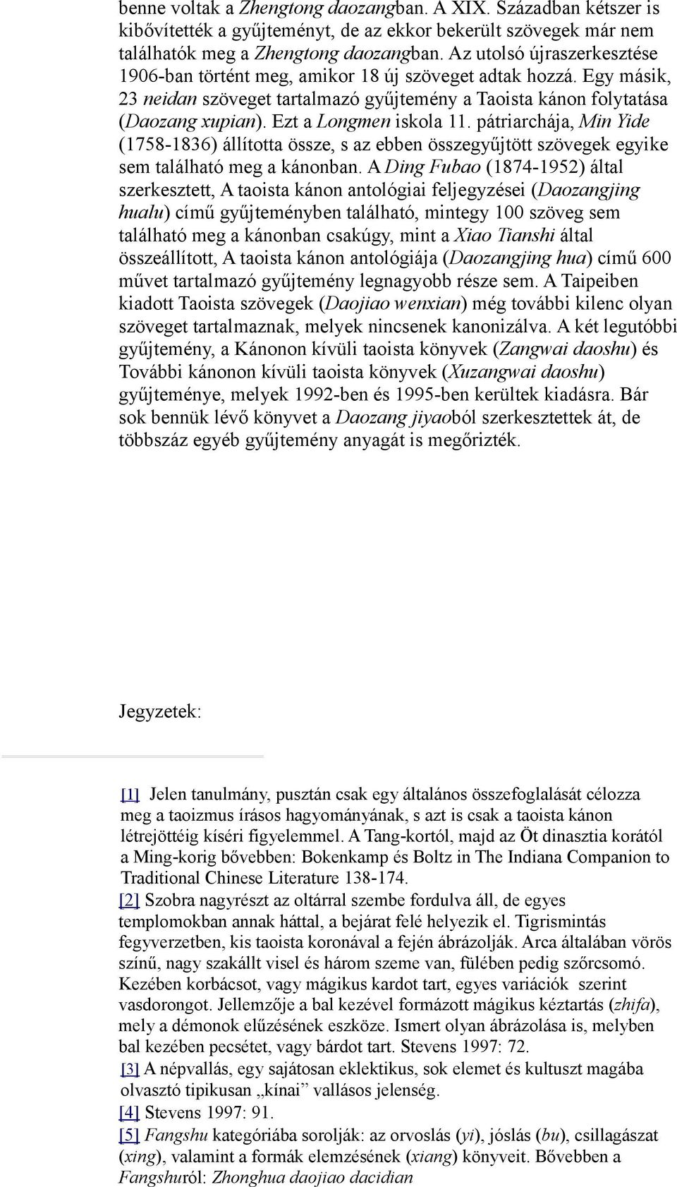 Ezt a Longmen iskola 11. pátriarchája, Min Yide (1758-1836) állította össze, s az ebben összegyűjtött szövegek egyike sem található meg a kánonban.