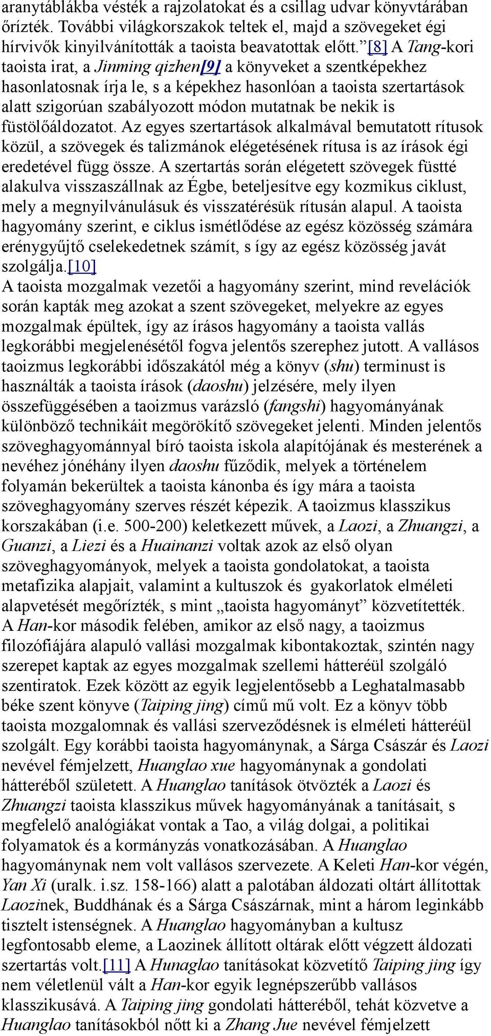 is füstölőáldozatot. Az egyes szertartások alkalmával bemutatott rítusok közül, a szövegek és talizmánok elégetésének rítusa is az írások égi eredetével függ össze.