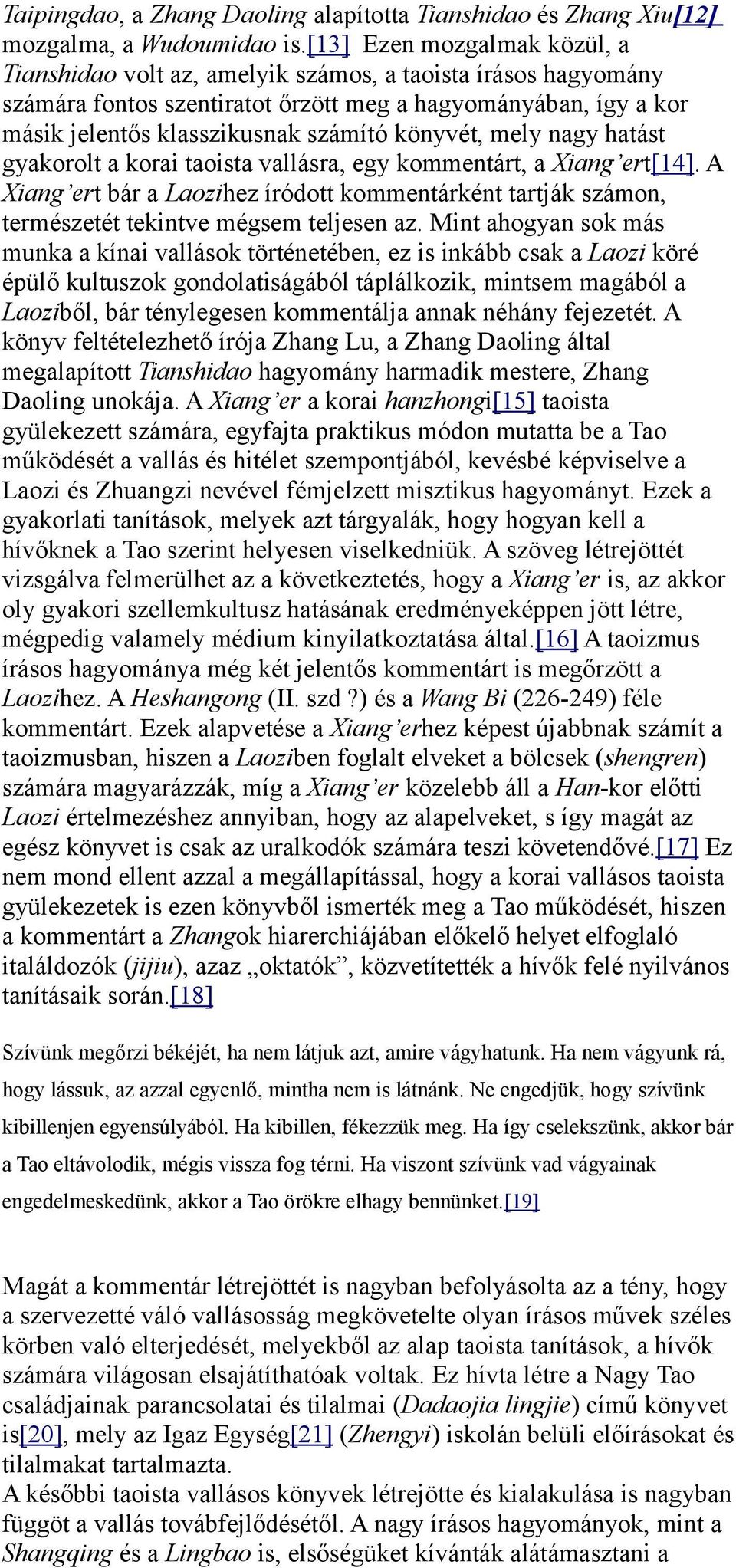 könyvét, mely nagy hatást gyakorolt a korai taoista vallásra, egy kommentárt, a Xiang ert[14]. A Xiang ert bár a Laozihez íródott kommentárként tartják számon, természetét tekintve mégsem teljesen az.