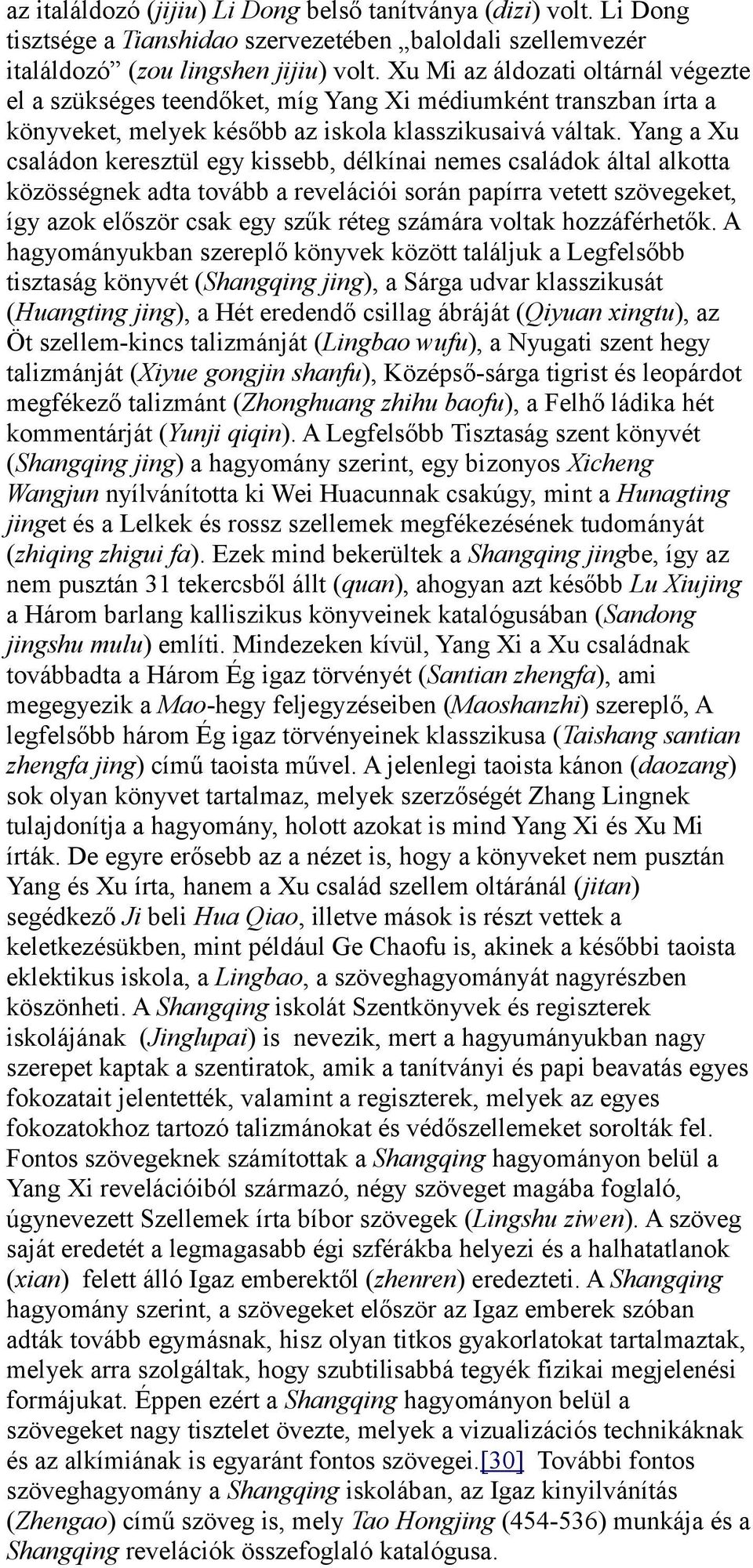 Yang a Xu családon keresztül egy kissebb, délkínai nemes családok által alkotta közösségnek adta tovább a revelációi során papírra vetett szövegeket, így azok először csak egy szűk réteg számára