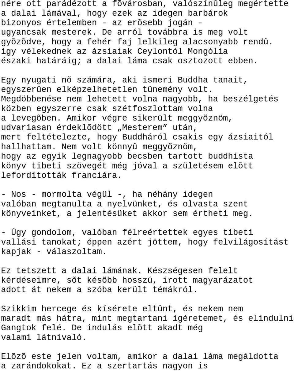 Egy nyugati nõ számára, aki ismeri Buddha tanait, egyszerûen elképzelhetetlen tünemény volt.