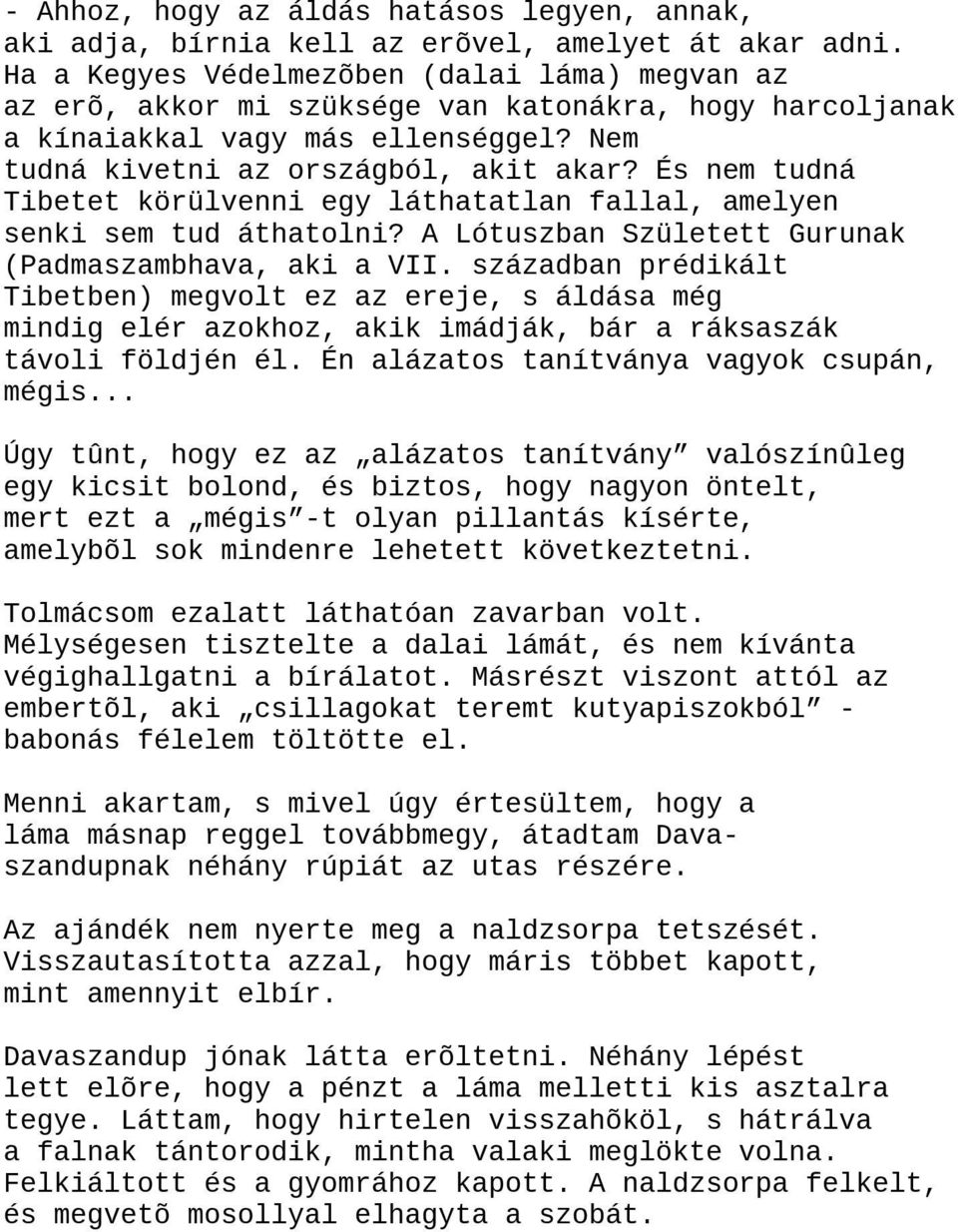 És nem tudná Tibetet körülvenni egy láthatatlan fallal, amelyen senki sem tud áthatolni? A Lótuszban Született Gurunak (Padmaszambhava, aki a VII.