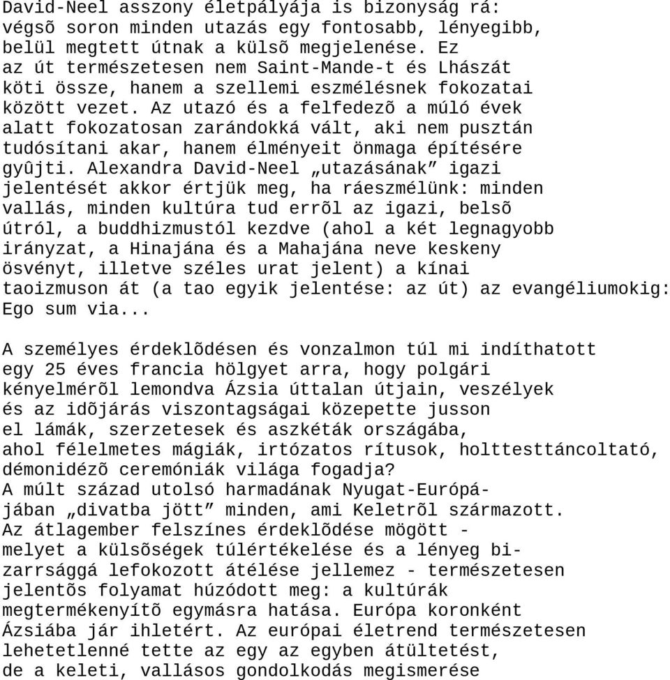 Az utazó és a felfedezõ a múló évek alatt fokozatosan zarándokká vált, aki nem pusztán tudósítani akar, hanem élményeit önmaga építésére gyûjti.