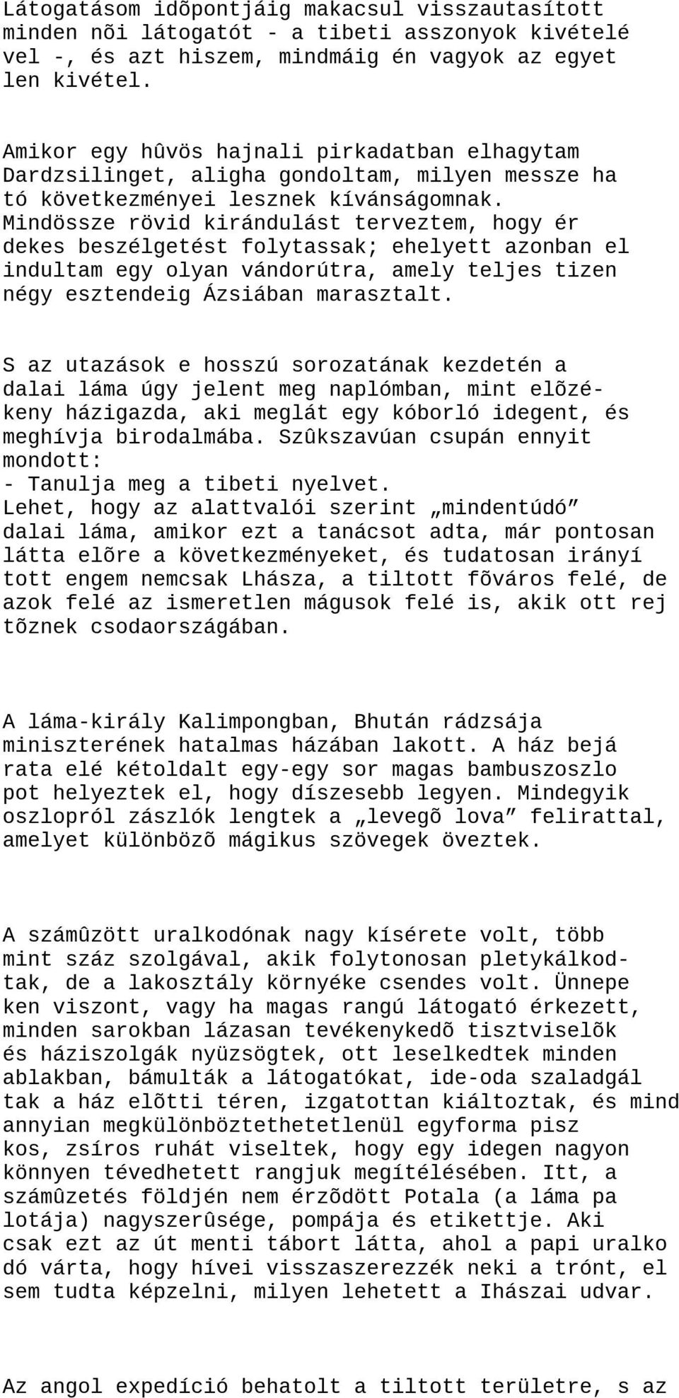 Mindössze rövid kirándulást terveztem, hogy ér dekes beszélgetést folytassak; ehelyett azonban el indultam egy olyan vándorútra, amely teljes tizen négy esztendeig Ázsiában marasztalt.