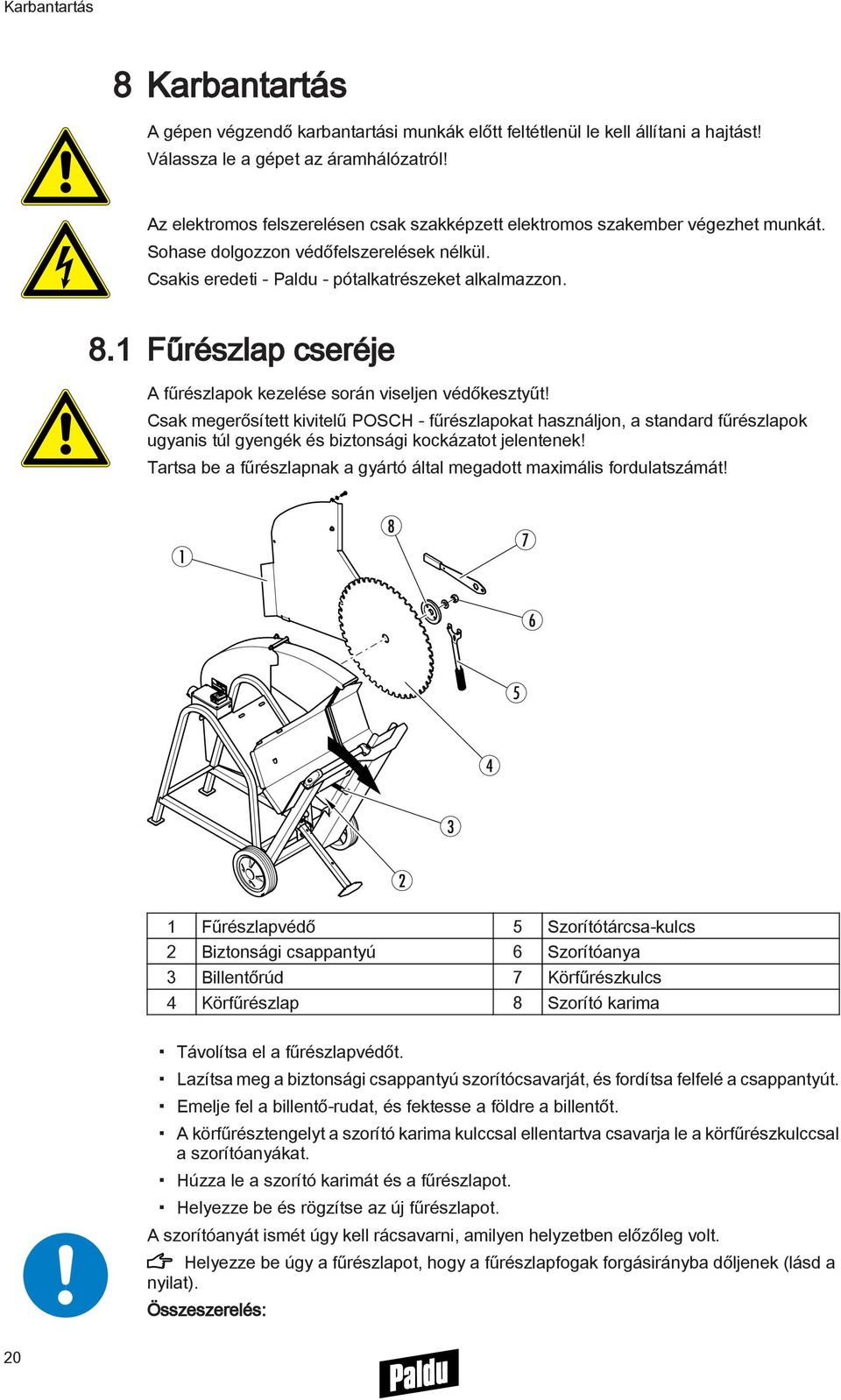 1 Fűrészlap cseréje A fűrészlapok kezelése során viseljen védőkesztyűt!