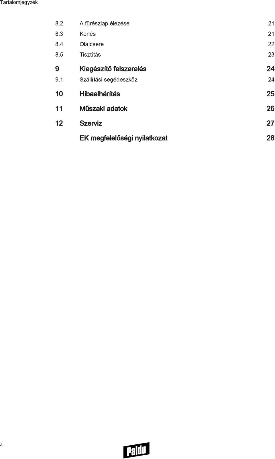 5 Tisztítás 23 9 Kiegészítő felszerelés 24 9.