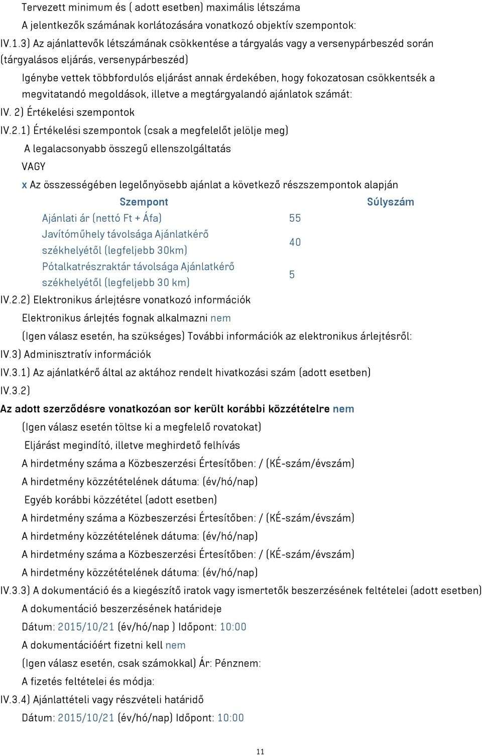 csökkentsék a megvitatandó megoldások, illetve a megtárgyalandó ajánlatok számát: IV. 2)