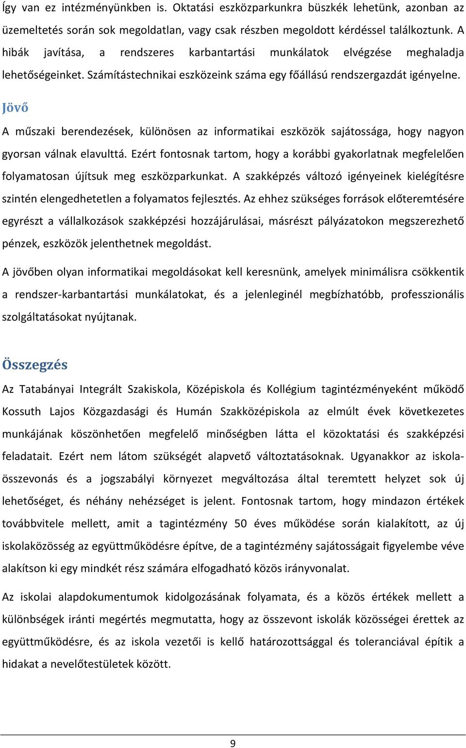 Jövő A műszaki berendezések, különösen az informatikai eszközök sajátossága, hogy nagyon gyorsan válnak elavulttá.