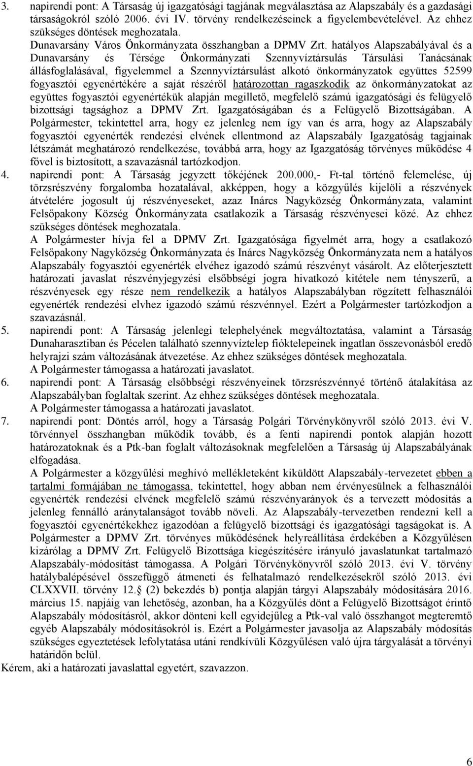 hatályos Alapszabályával és a Dunavarsány és Térsége Önkormányzati Szennyvíztársulás Társulási Tanácsának állásfoglalásával, figyelemmel a Szennyvíztársulást alkotó önkormányzatok együttes 52599