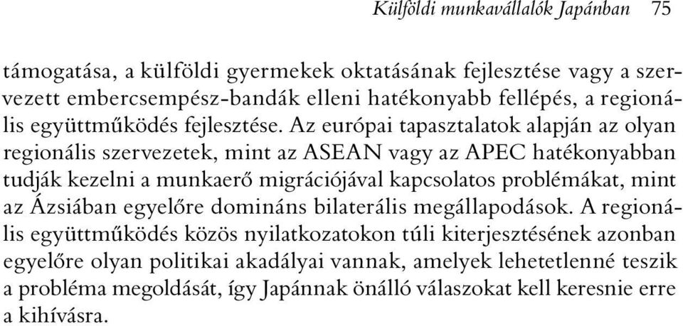 Az európai tapasztalatok alapján az olyan regionális szervezetek, mint az ASEAN vagy az APEC hatékonyabban tudják kezelni a munkaerõ migrációjával kapcsolatos