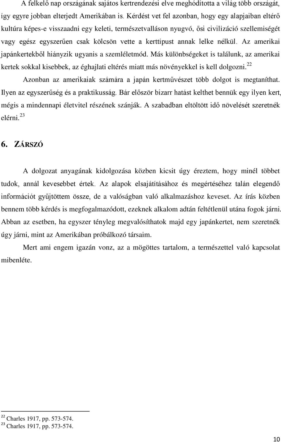 kerttípust annak lelke nélkül. Az amerikai japánkertekből hiányzik ugyanis a szemléletmód.