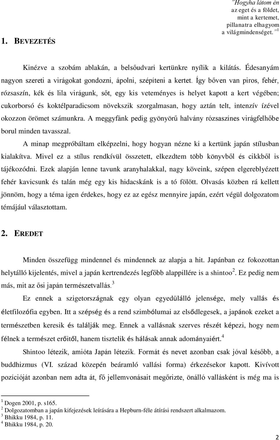 Így bőven van piros, fehér, rózsaszín, kék és lila virágunk, sőt, egy kis veteményes is helyet kapott a kert végében; cukorborsó és koktélparadicsom növekszik szorgalmasan, hogy aztán telt, intenzív