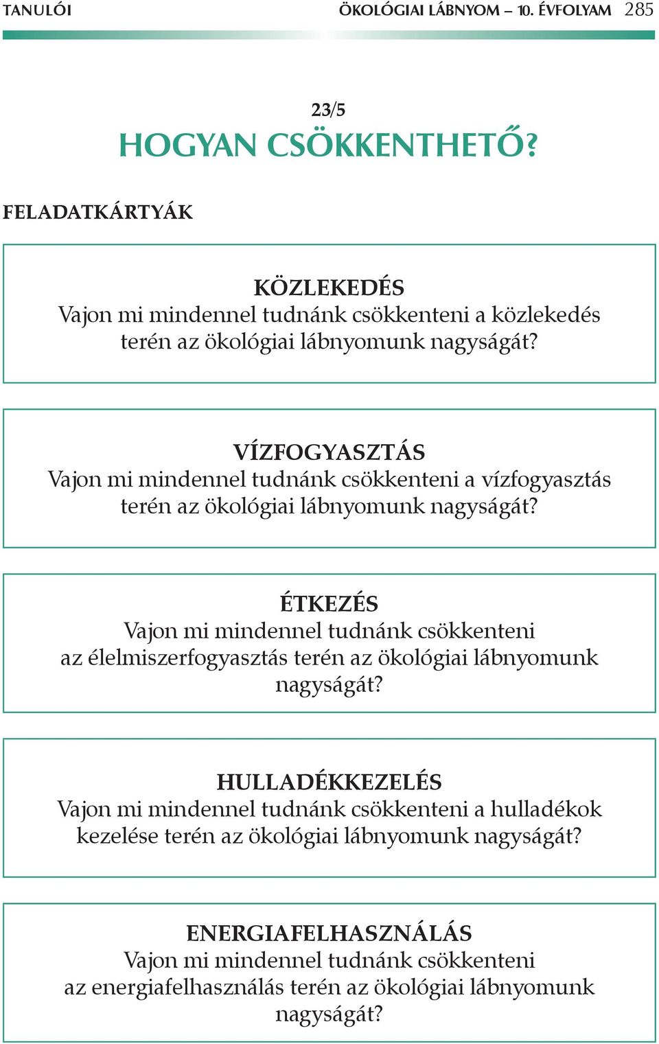 VÍZFOGYASZTÁS Vajon mi mindennel tudnánk csökkenteni a vízfogyasztás terén az ökológiai lábnyomunk nagyságát?