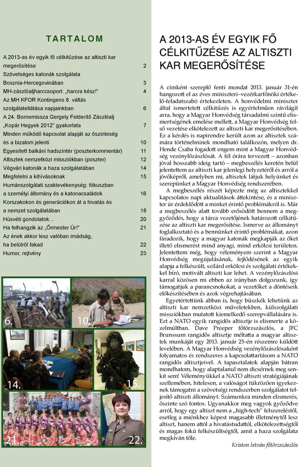 Bornemissza Gergely Felderítő Zászlóalj Kopár Hegyek 2012 gyakorlata 7 Minden működő kapcsolat alapját az őszinteség és a bizalom jelenti 10 Egyesített balkáni hadszíntér (poszterkommentár) 11