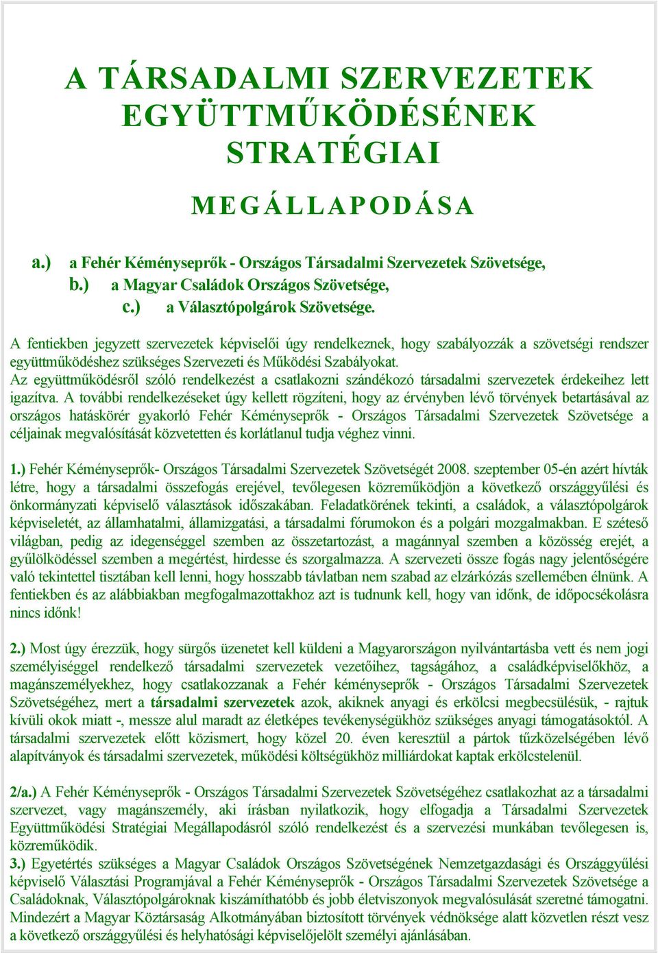 Az együttműködésről szóló rendelkezést a csatlakozni szándékozó társadalmi szervezetek érdekeihez lett igazítva.