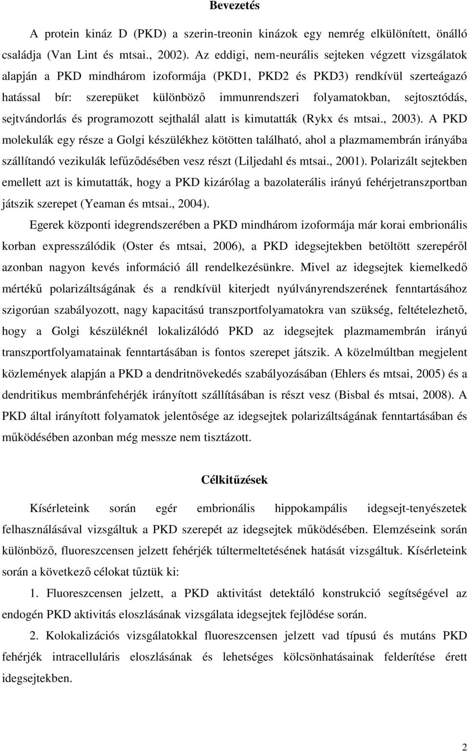 sejtosztódás, sejtvándorlás és programozott sejthalál alatt is kimutatták (Rykx és mtsai., 2003).