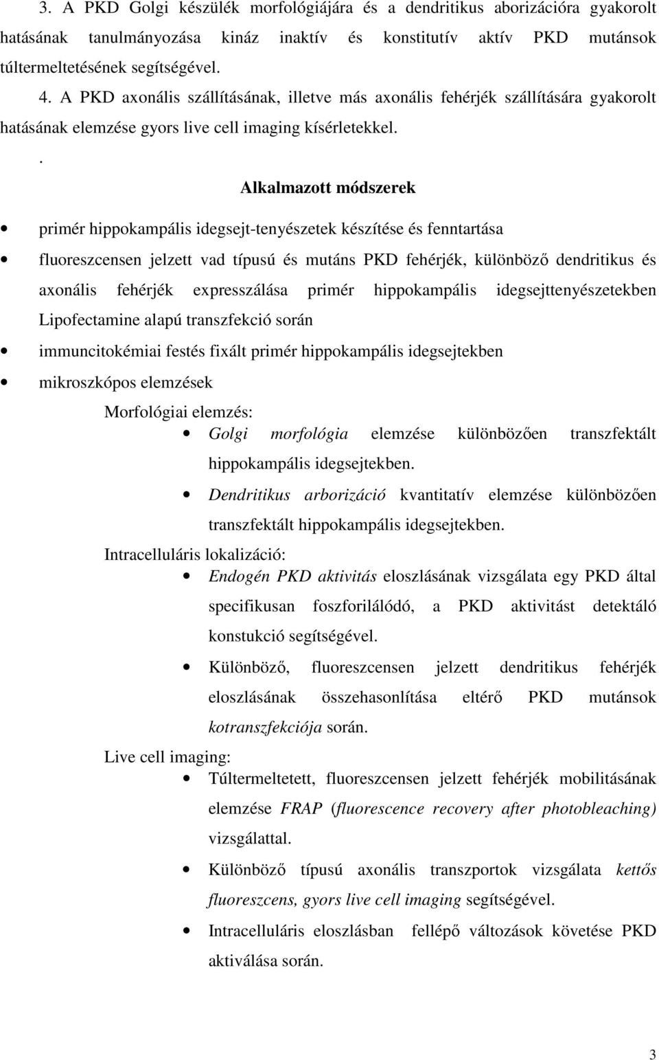 . Alkalmazott módszerek primér hippokampális idegsejt-tenyészetek készítése és fenntartása fluoreszcensen jelzett vad típusú és mutáns PKD fehérjék, különbözı dendritikus és axonális fehérjék