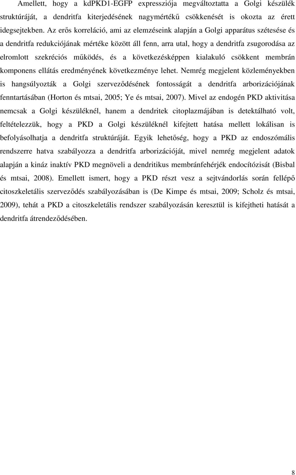 mőködés, és a következésképpen kialakuló csökkent membrán komponens ellátás eredményének következménye lehet.