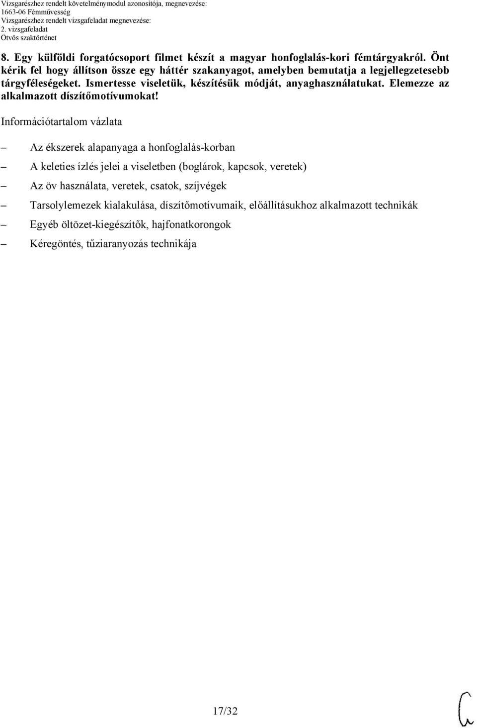 Ismertesse viseletük, készítésük módját, anyaghasználatukat. Elemezze az alkalmazott díszítőmotívumokat!