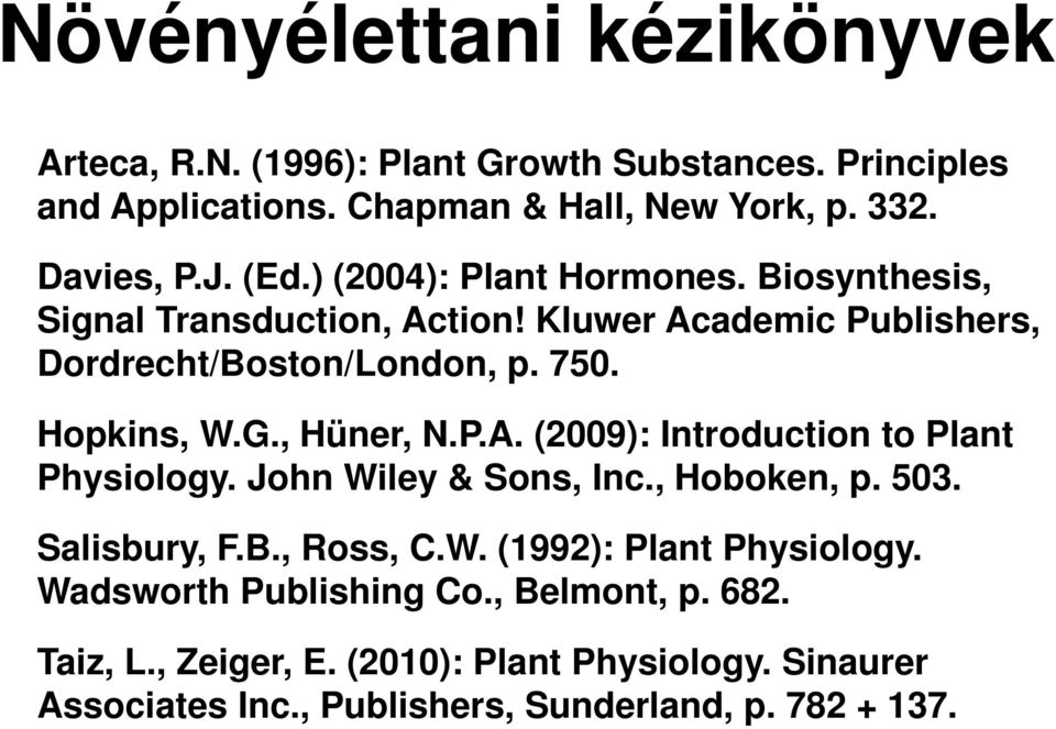 , Hüner, N.P.A. (2009): Introduction to Plant Physiology. John Wiley & Sons, Inc., Hoboken, p. 503. Salisbury, F.B., Ross, C.W. (1992): Plant Physiology.
