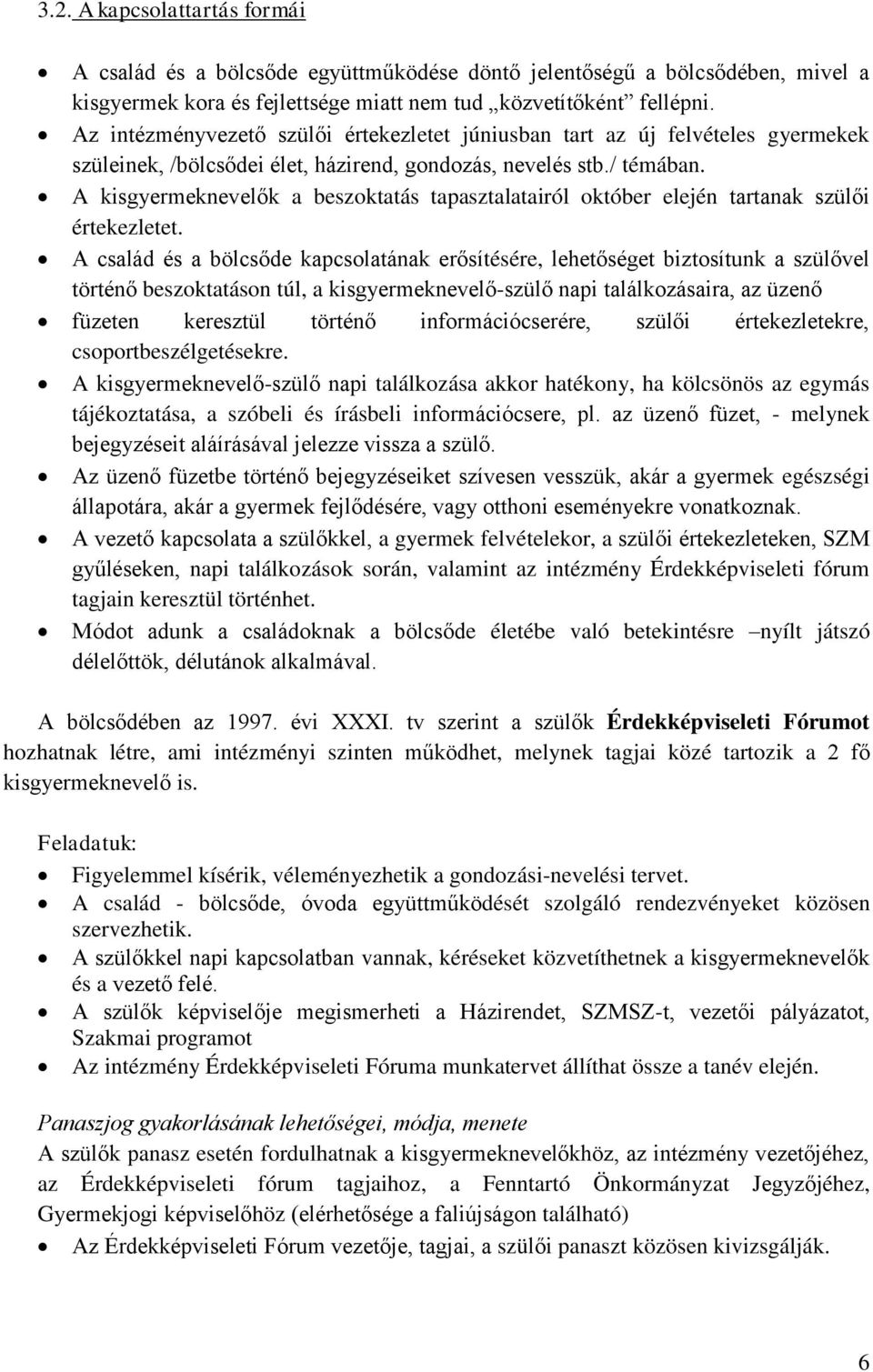 A kisgyermeknevelők a beszoktatás tapasztalatairól október elején tartanak szülői értekezletet.