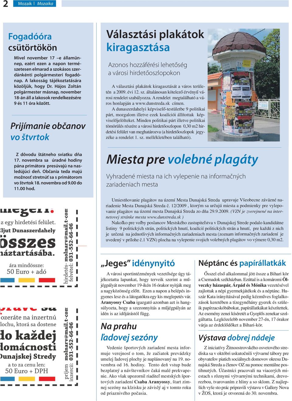 Prijímanie občanov vo štvrtok Z dôvodu štátneho sviatku dňa 17. novembra sa úradné hodiny pána primátora presúvajú na nasledújúci deň. Občania teda majú možnosť stretnúť sa s primátorom vo štvrtok 18.