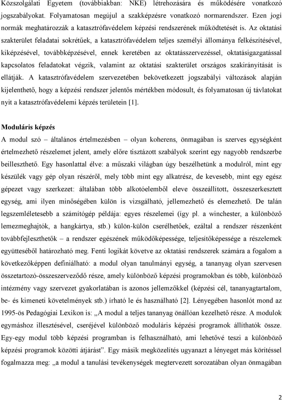 Az oktatási szakterület feladatai sokrétűek, a katasztrófavédelem teljes személyi állománya felkészítésével, kiképzésével, továbbképzésével, ennek keretében az oktatásszervezéssel,