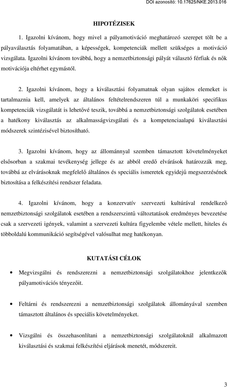 Igazolni kívánom, hogy a kiválasztási folyamatnak olyan sajátos elemeket is tartalmaznia kell, amelyek az általános feltételrendszeren túl a munkaköri specifikus kompetenciák vizsgálatát is lehetővé