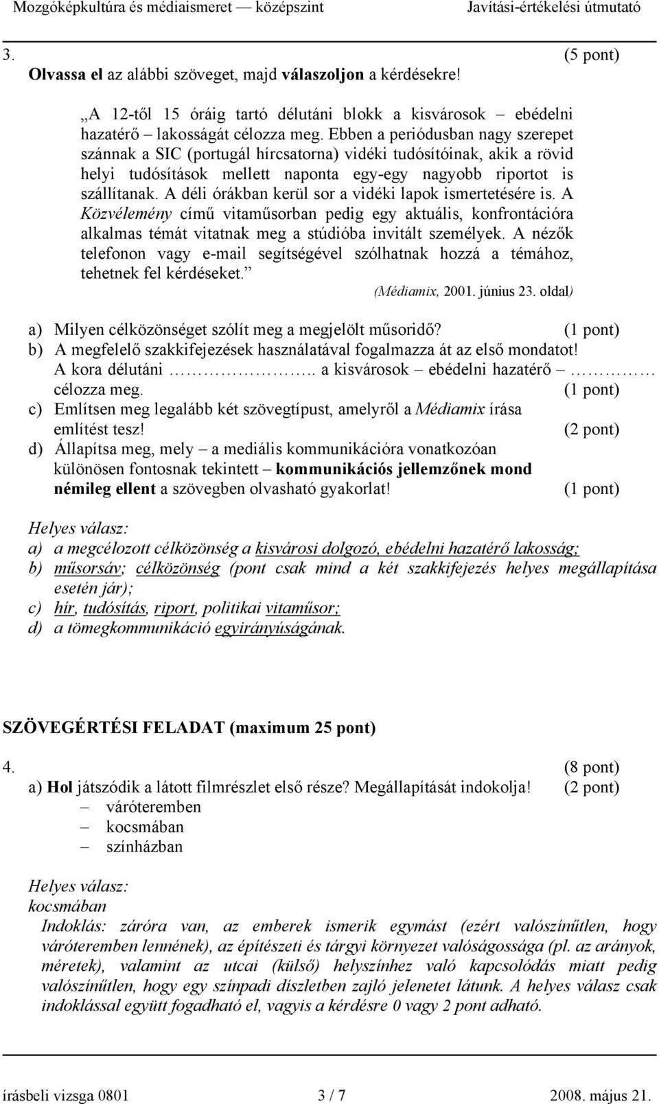 A déli órákban kerül sor a vidéki lapok ismertetésére is. A Közvélemény című vitaműsorban pedig egy aktuális, konfrontációra alkalmas témát vitatnak meg a stúdióba invitált személyek.