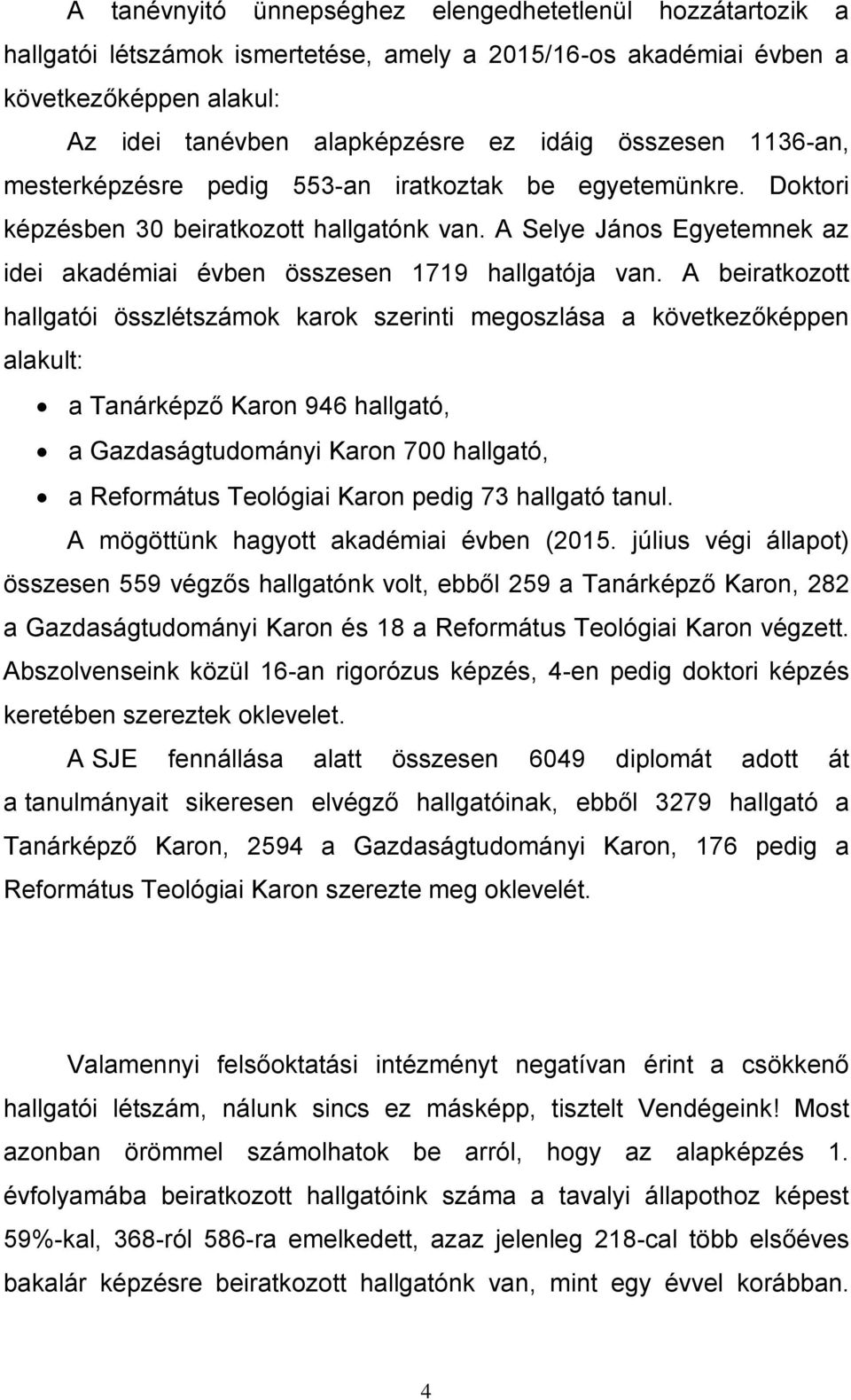 A Selye János Egyetemnek az idei akadémiai évben összesen 1719 hallgatója van.