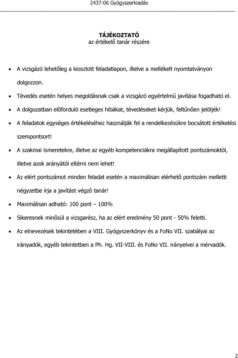 A feladatok egységes értékeléséhez használják fel a rendelkezésükre bocsátott értékelési szempontsort!