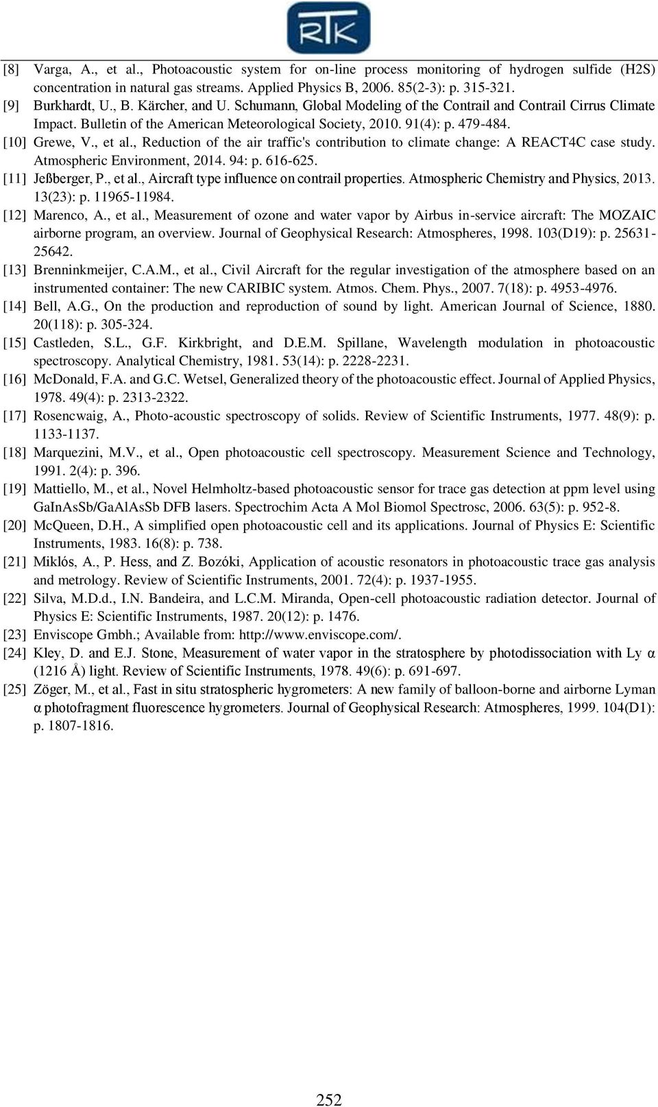 [10] Grewe, V., et al., Reduction of the air traffic's contribution to climate change: A REACT4C case study. Atmospheric Environment, 2014. 94: p. 616-625. [11] Jeßberger, P., et al., Aircraft type influence on contrail properties.