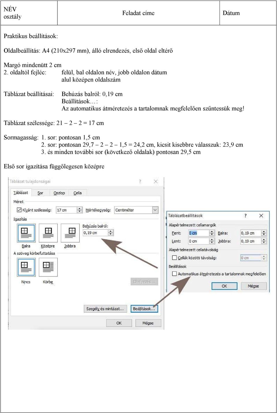 Az autoatikus átéretezés a tartalonak egfelelően szűntessük eg! Táblázat szélessége: 1 = 17 c Soragasság: 1. sor: pontosan 1,5 c.