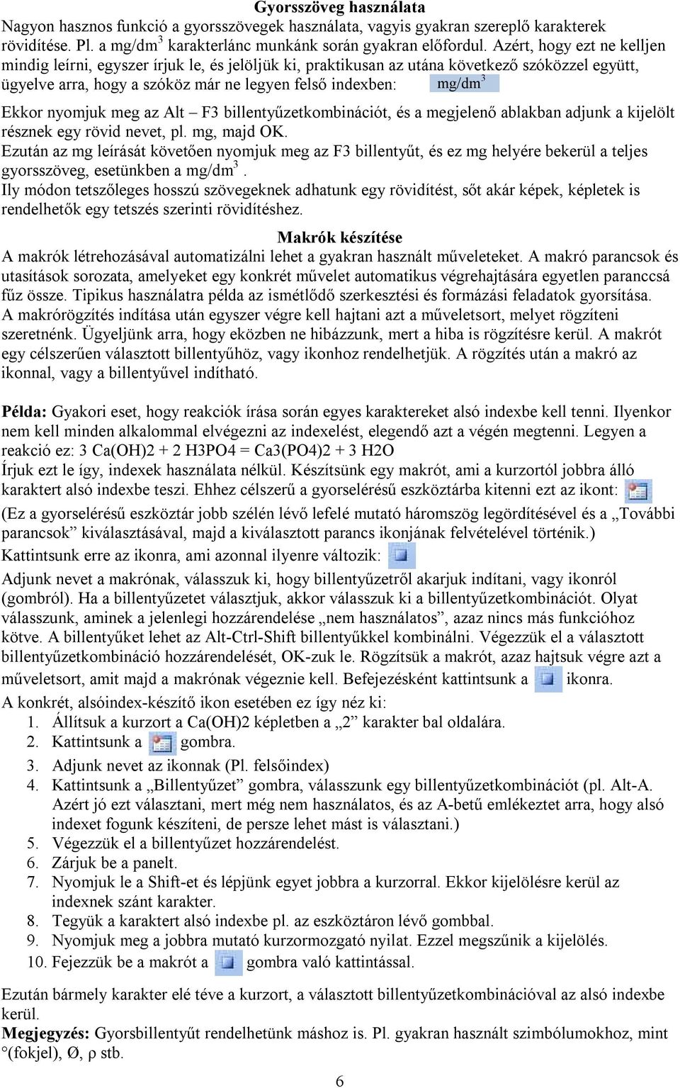 eg az Alt F billentyűzetkobinációt, és a egjelenő ablakban adjunk a kijelölt résznek egy rövid nevet, pl. g, ajd OK.