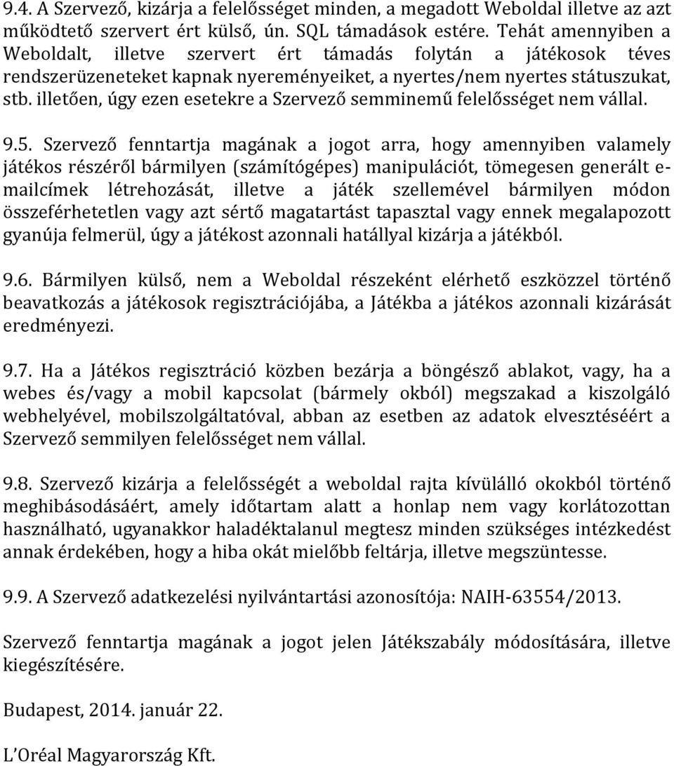 illetően, úgy ezen esetekre a Szervező semminemű felelősséget nem vállal. 9.5.