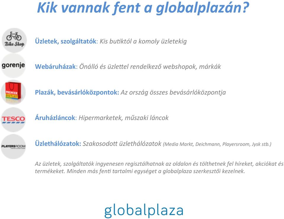 bevásárlóközpontok: Az ország összes bevásárlóközpontja Áruházláncok: Hipermarketek, műszaki láncok Üzlethálózatok: SzakosodoH