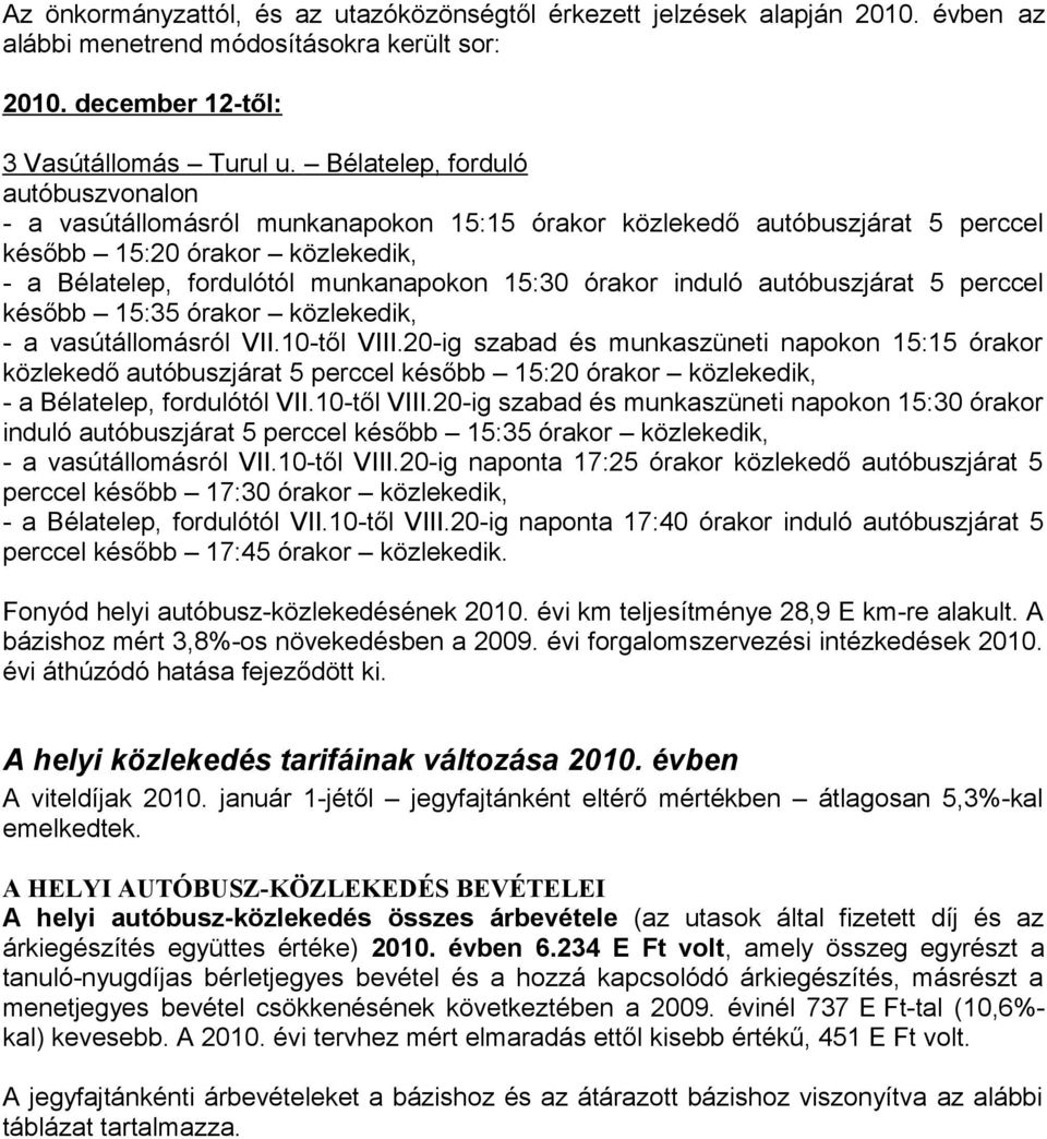 induló autóbuszjárat 5 perccel később 15:35 órakor közlekedik, - a vasútállomásról VII.10-től VIII.