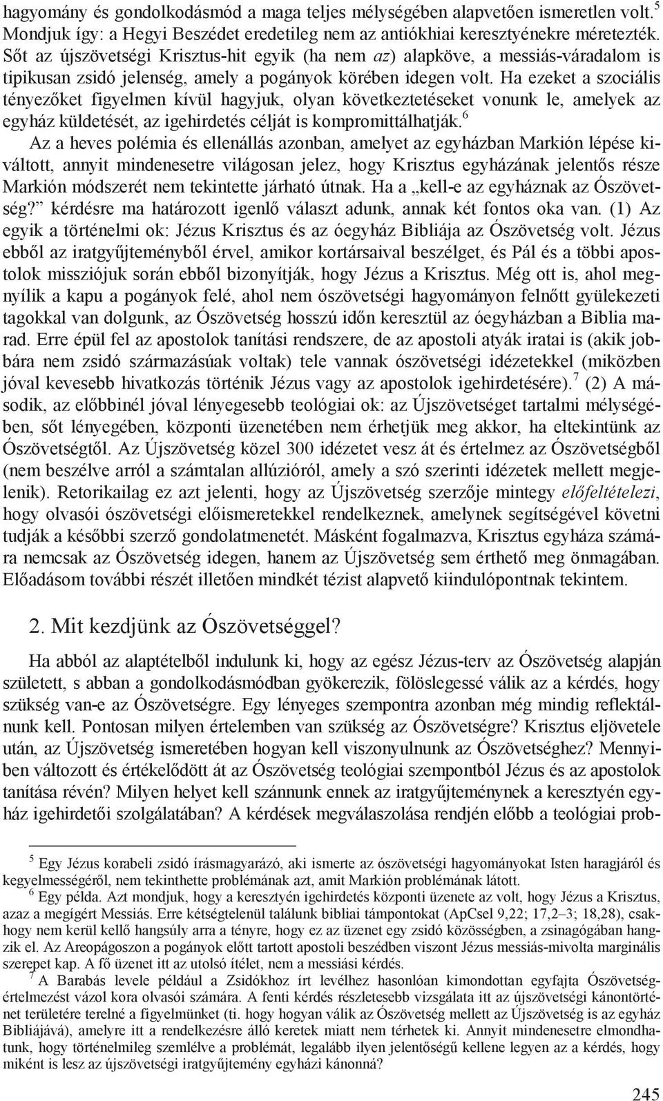 Ha ezeket a szociális tényez ket figyelmen kívül hagyjuk, olyan következtetéseket vonunk le, amelyek az egyház küldetését, az igehirdetés célját is kompromittálhatják.